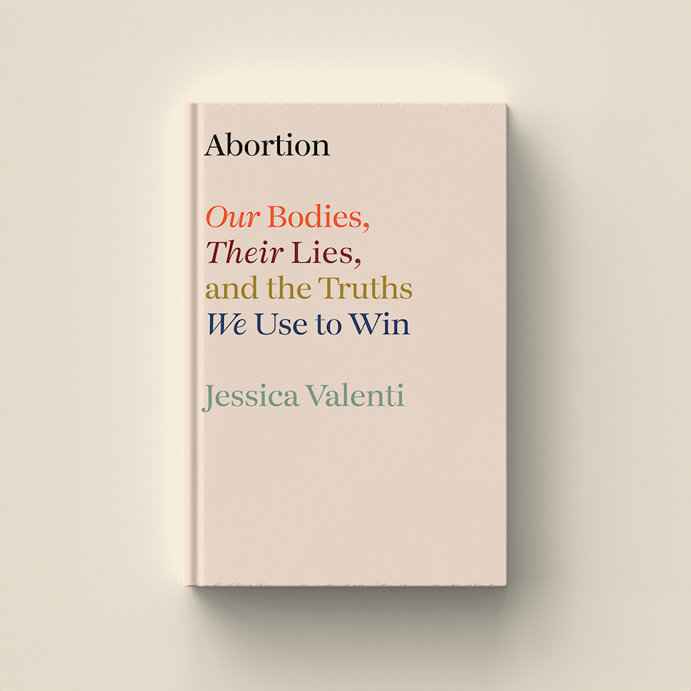 Book cover titled 'Abortion: Our Bodies, Their Lies, and the Truths We Use to Win' by Jessica Valenti, featuring a minimalist design with a cream background.